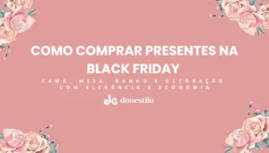 imagem de Black Friday Don Estilo: Presentes de Cama, Mesa, Banho e Decoração
